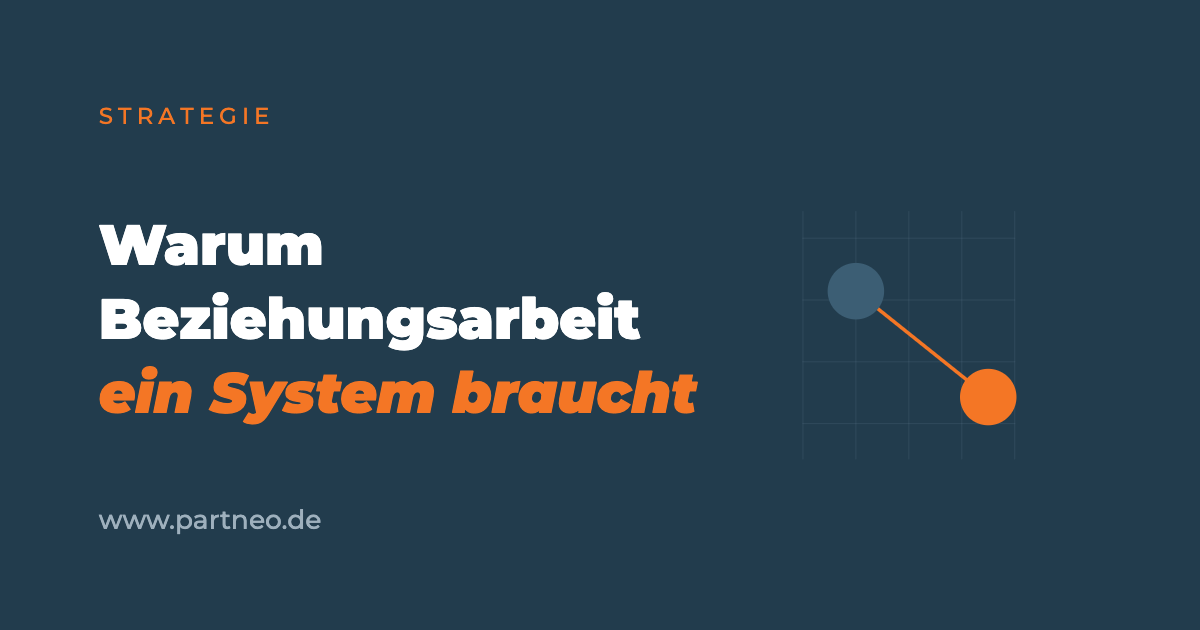 Warum Beziehungsarbeit im Partnermanagement ein System braucht
