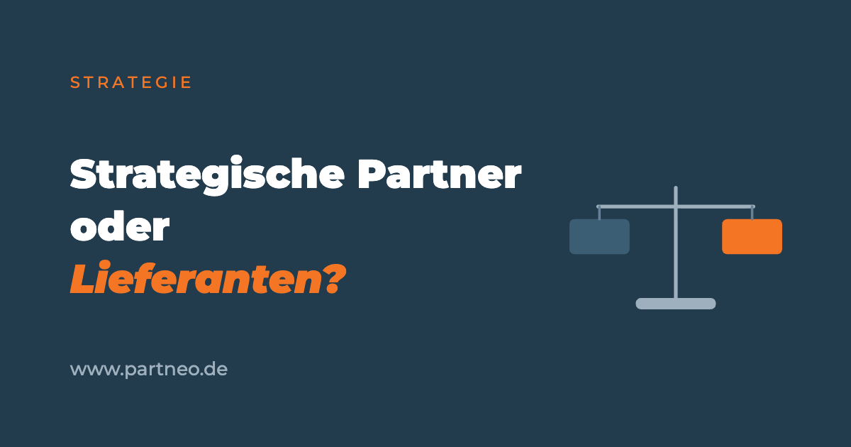 Strategische Partner oder gute Lieferanten? Eine ehrliche Unterscheidung